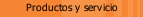 Productos y servicio